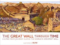 Cover image for The Great Wall Through Time: A 2,700-Year Journey Along the World's Greatest Wall
