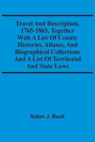 Cover image for Travel And Description, 1765-1865, Together With A List Of County Histories, Atlases, And Biographical Collections And A List Of Territorial And State Laws