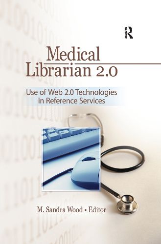 Cover image for Medical Librarian 2.0: Use of Web 2.0 Technologies in Reference Services: Use of Web 2.0 Technologies in Reference Servics