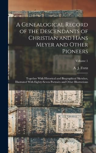 A Genealogical Record of the Descendants of Christian and Hans Meyer and Other Pioneers