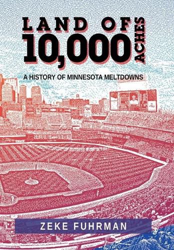 Cover image for Land of 10,000 Aches: A History of Minnesota Meltdowns