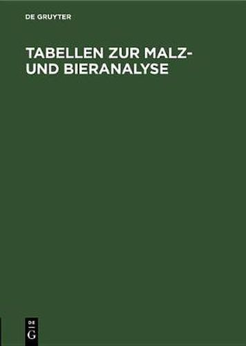 Cover image for Tabellen Zur Malz- Und Bieranalyse: I. Luft-Tabelle. II. Zucker-(Extrakt-)Tabelle. III. Alkohol-Tabelle. IV. Stammwurze-Tabelle