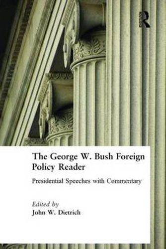 Cover image for The George W. Bush Foreign Policy Reader: Presidential Speeches with Commentary