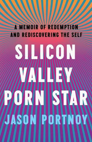 Cover image for Silicon Valley Porn Star: A Memoir of Redemption and Rediscovering the Self
