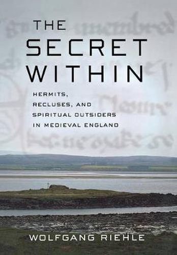 Cover image for The Secret Within: Hermits, Recluses, and Spiritual Outsiders in Medieval England