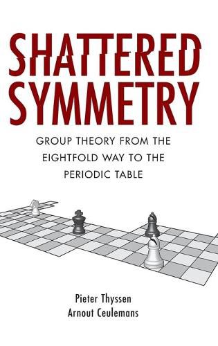 Cover image for Shattered Symmetry: Group Theory From the Eightfold Way to the Periodic Table