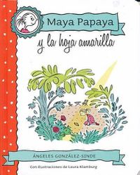 Cover image for Maya Papaya y La Hoja Amarilla