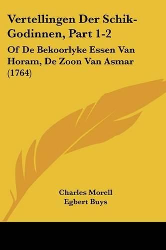 Vertellingen Der Schik-Godinnen, Part 1-2: Of de Bekoorlyke Essen Van Horam, de Zoon Van Asmar (1764)