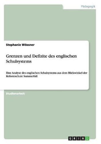 Grenzen und Defizite des englischen Schulsystems: Eine Analyse des englischen Schulsystems aus dem Blickwinkel der Reformschule Summerhill