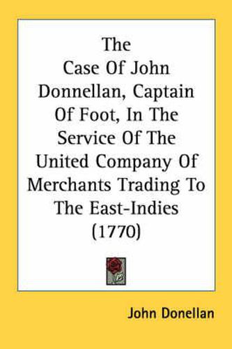 Cover image for The Case of John Donnellan, Captain of Foot, in the Service of the United Company of Merchants Trading to the East-Indies (1770)