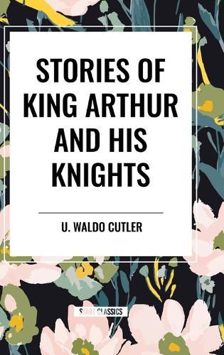 Cover image for Stories of King Arthur and His Knights