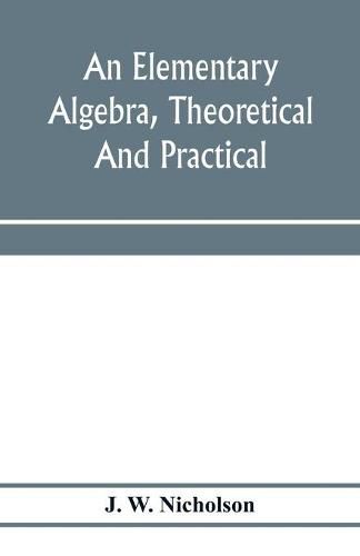 Cover image for An elementary algebra, theoretical and practical