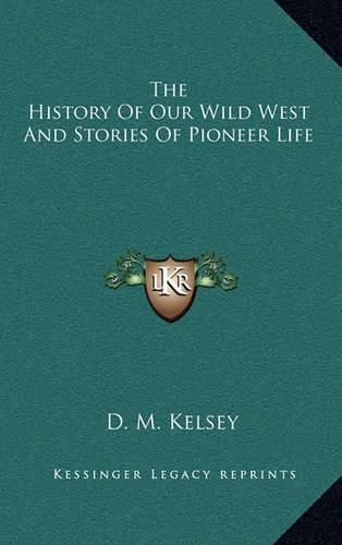 The History of Our Wild West and Stories of Pioneer Life