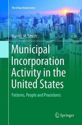 Municipal Incorporation Activity in the United States: Patterns, People and Procedures