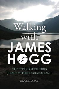 Cover image for Walking with James Hogg: The Ettrick Shepherd's Journeys through Scotland