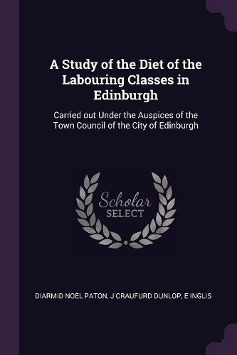 Cover image for A Study of the Diet of the Labouring Classes in Edinburgh