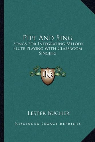 Cover image for Pipe and Sing: Songs for Integrating Melody Flute Playing with Classroom Singing