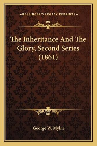 The Inheritance and the Glory, Second Series (1861)