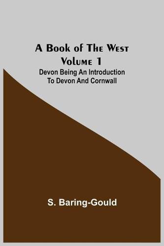 Cover image for A Book of the West. Volume 1: Devon Being an introduction to Devon and Cornwall