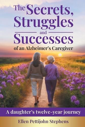 Cover image for The Secrets, Struggles and Successes of an Alzheimer's Caregiver