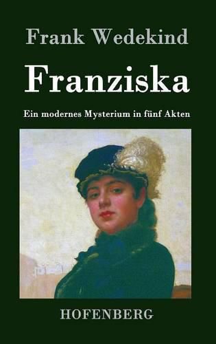 Franziska: Ein modernes Mysterium in funf Akten