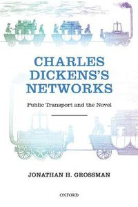 Cover image for Charles Dickens's Networks: Public Transport and the Novel