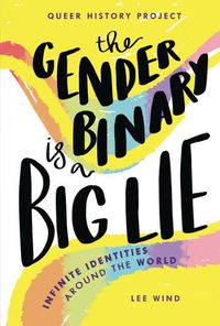 Cover image for The Gender Binary Is a Big Lie: Infinite Identities and Expressions