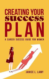 Cover image for Creating Your Success Plan: A Career Success Plan for Women