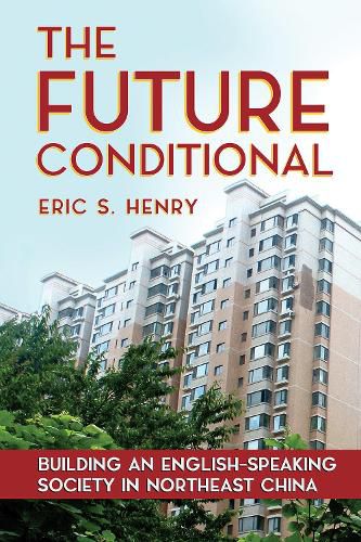 Cover image for The Future Conditional: Building an English-Speaking Society in Northeast China