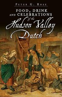 Cover image for Food, Drink and Celebrations of the Hudson Valley Dutch