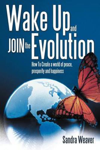 Cover image for Wake Up and Join the Evolution: How to Create a World of Peace, Prosperity and Happiness