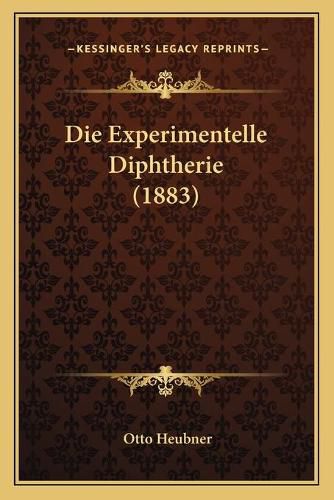 Die Experimentelle Diphtherie (1883)