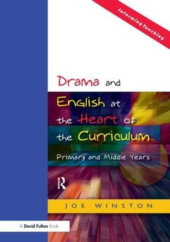 Cover image for Drama and English at the Heart of the Curriculum: Primary and Middle Years