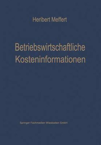 Cover image for Betriebswirtschaftliche Kosteninformationen: Ein Beitrag Zur Theorie Der Kostenrechnung