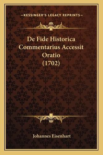 Cover image for de Fide Historica Commentarius Accessit Oratio (1702)