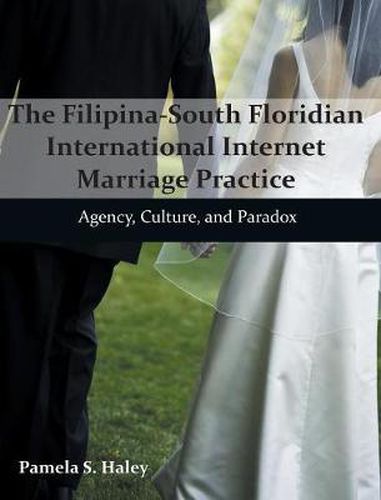 Cover image for The Filipina-South Floridian International Internet Marriage Practice: Agency, Culture, and Paradox