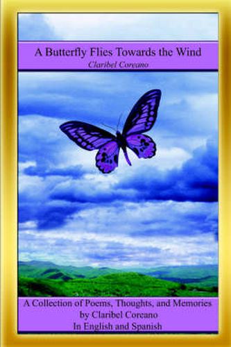 Cover image for A Butterfly Flies Towards the Wind: A Collection of Poems, Thoughts, and Memories in English and Spanish