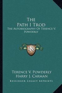 Cover image for The Path I Trod: The Autobiography of Terence V. Powderly