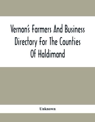 Vernon'S Farmers And Business Directory For The Counties Of Haldimand, Lincoln, Welland And Wentworth For The Years 1917-8