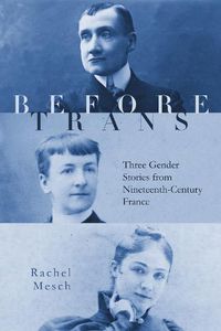 Cover image for Before Trans: Three Gender Stories from Nineteenth-Century France