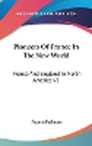 Cover image for Pioneers Of France In The New World: France And England In North America V1