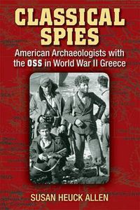 Cover image for Classical Spies: American Archaeologists with the OSS in World War II Greece