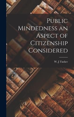 Cover image for Public Mindedness an Aspect of Citizenship Considered