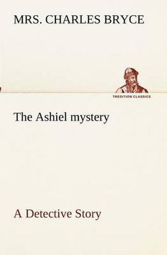 Cover image for The Ashiel mystery A Detective Story