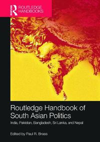 Cover image for Routledge Handbook of South Asian Politics: India, Pakistan, Bangladesh, Sri Lanka, and Nepal