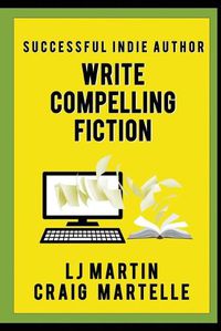 Cover image for Write Compelling Fiction: Tips, Tricks, & Hints with Examples to Strengthen Your Prose