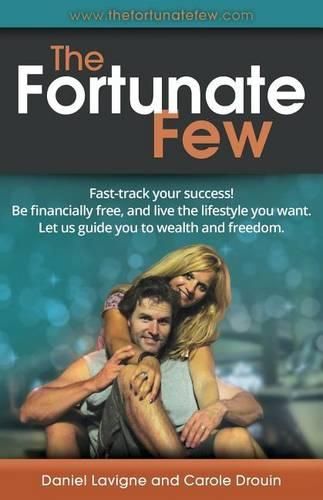 Cover image for The Fortunate Few: Fast-Track Your Success! Be Financially Free, and Live the Lifestyle You Want. Let Us Guide You to Wealth and Freedom.