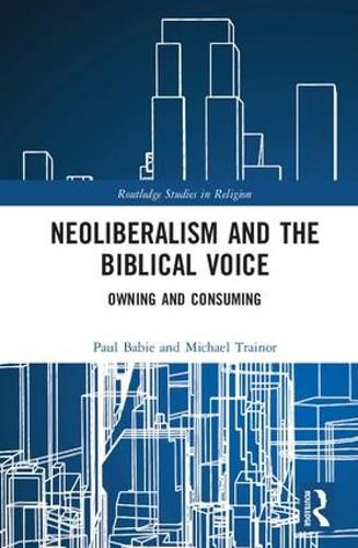 Cover image for Neoliberalism and the Biblical Voice: Owning and Consuming