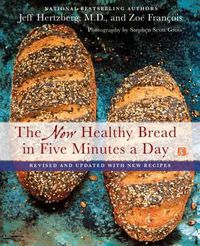Cover image for The New Healthy Bread in Five Minutes a Day: Revised and Updated with New Recipes