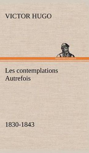 Cover image for Les contemplations Autrefois, 1830-1843
